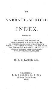 The Sabbath-School Index: Pointing out the history and progress of Sunday-schools, with approved modes of instruction. — R. G. (Richard Gay) Pardee cover
