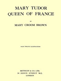 Mary Tudor, Queen of France — Mary Croom Brown cover