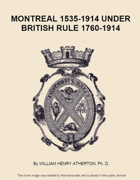 Montreal, 1535-1914. Vol. 2. Under British Rule, 1760-1914 — William H. (William Henry) Atherton cover