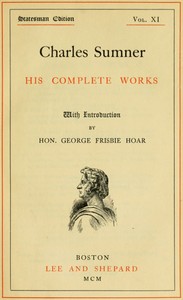 Charles Sumner: his complete works, volume 11 (of 20) — Charles Sumner cover