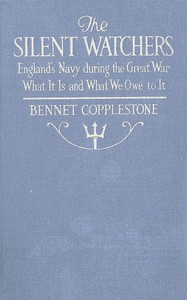 The Silent Watchers: England's Navy during the Great War: What It Is, and What We Owe to It — Bennet Copplestone cover