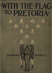 With the Flag to Pretoria: A History of the Boer War of 1899-1900. Volume 1 — Herbert Wrigley Wilson cover