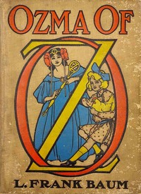 Ozma of Oz: A Record of Her Adventures with Dorothy Gale of Kansas, the Yellow Hen, the Scarecrow, the Tin Woodman, Tiktok, the Cowardly Lion, and the Hungry Tiger; Besides Other Good People too Numerous to Mention Faithfully Recorded Herein — L. Frank (Lyman Frank) Baum cover