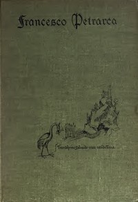 Petrarch, the First Modern Scholar and Man of Letters: A Selection from His Correspondence with Boccaccio and Other Friends, Designed to Illustrate the Beginnings of the Renaissance — Francesco Petrarca cover