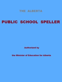 The Alberta Public School Speller: Authorized by the Minister of Education for Alberta — Anonymous cover