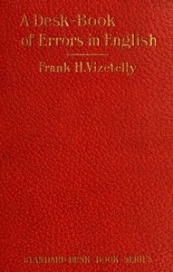 A Desk-Book of Errors in English: Including Notes on Colloquialisms and Slang to be Avoided in Conversation — Frank H. Vizetelly cover