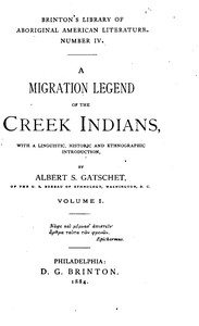 A Migration Legend of the Creek Indians, vol. 1: With a Linguistic, Historic and Ethnographic Introduction — Albert S. (Albert Samuel) Gatschet cover