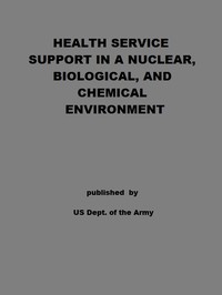Health Service Support in a Nuclear, Biological, and Chemical Environment: Tactics, Techniques, and Procedures — United States. Department of the Army cover
