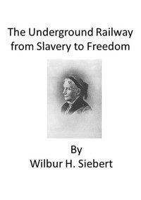 The Underground Railroad from Slavery to Freedom: A comprehensive history — Wilbur Henry Siebert cover
