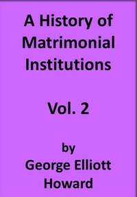 A History of Matrimonial Institutions, Vol. 2 of 3 — George Elliott Howard cover