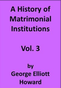 A History of Matrimonial Institutions, Vol. 3 of 3 — George Elliott Howard cover