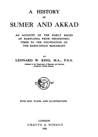 A History of Sumer and Akkad: An account of the early races of Babylonia from prehistoric times to the foundation of the Babylonian monarchy — L. W. (Leonard William) King cover
