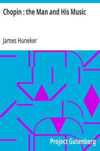 Chopin : the Man and His Music — James Huneker cover