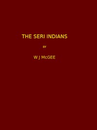 The Seri Indians. (1898 N 17 / 1895-1896 (pages 1-344*)) cover