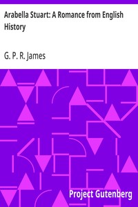 Arabella Stuart: A Romance from English History — G. P. R. (George Payne Rainsford) James cover