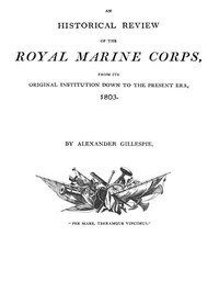 An Historical Review of the Royal Marine Corps, from its Original Institution down to the Present Era, 1803 — Alexander, Major Gillespie cover