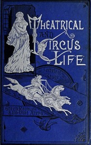 Theatrical and Circus Life: or, Secrets of the Stage, Green-Room and Sawdust Arena — John J. (John Joseph) Jennings cover
