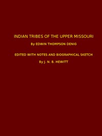 Indian Tribes of the Upper Missouri: Edited with Notes and Biographical Sketch — Edwin Thompson Denig cover