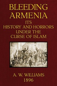 Bleeding Armenia: Its history and horrors under the curse of Islam — Augustus Warner Williams cover