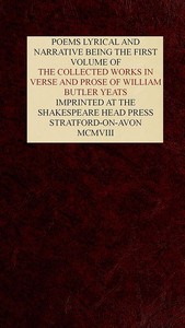 The Collected Works in Verse and Prose of William Butler Yeats, Vol. 1 (of 8): Poems Lyrical and Narrative — W. B. (William Butler) Yeats cover