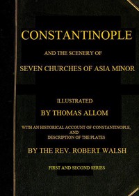 Constantinople and the Scenery of the Seven Churches of Asia Minor: Series One and Series Two in one Volume — R. (Robert) Walsh cover