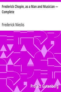 Frederick Chopin, as a Man and Musician — Complete cover