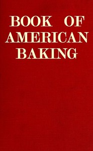 Book of American Baking: A Practical Guide Covering Various Branches of the Baking Industry, Including Cakes, Buns, and Pastry, Bread Making, Pie Baking, Etc. — Various cover