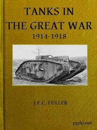 Tanks in the Great War, 1914-1918 — J. F. C. (John Frederick Charles) Fuller cover