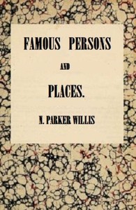 Famous Persons and Places — Nathaniel Parker Willis cover