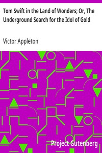 Tom Swift in the Land of Wonders; Or, The Underground Search for the Idol of Gold — Victor Appleton cover