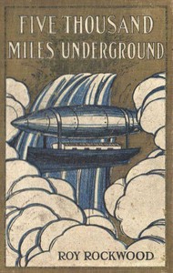Five Thousand Miles Underground; Or, the Mystery of the Centre of the Earth — Roy Rockwood cover