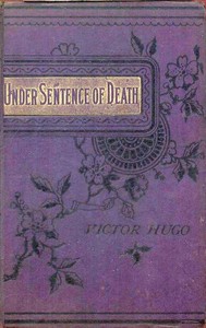 Under Sentence of Death; Or, a Criminal's Last Hours — Victor Hugo cover