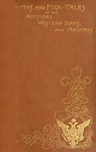 Myths and Folk-tales of the Russians, Western Slavs, and Magyars — Jeremiah Curtin cover