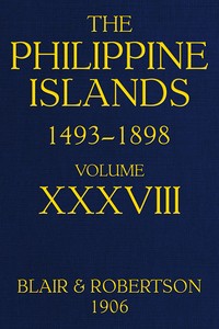 The Philippine Islands, 1493-1898, Volume 38, 1674-1683: Explorations by early navigators, descriptions of the islands and their peoples, their history and records of the Catholic missions, as related in contemporaneous books and manuscripts, showing — Anonymous cover