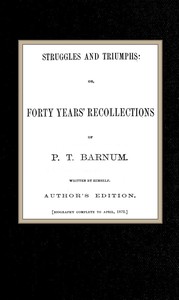 Struggles and Triumphs: or, Forty Years' Recollections of P. T. Barnum — P. T. (Phineas Taylor) Barnum cover