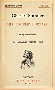 Charles Sumner: his complete works, volume 15 (of 20) — Charles Sumner cover