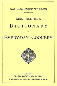 Mrs. Beeton's Dictionary of Every-Day Cookery: The "All About It" Books — Mrs. (Isabella Mary) Beeton cover