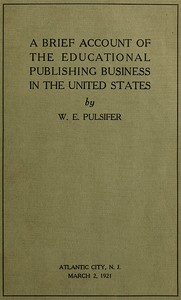 A Brief Account of the Educational Publishing Business in the United States — William Edmond Pulsifer cover