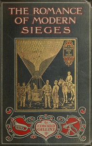 The Romance of Modern Sieges: Describing the personal adventures, resource and daring of besiegers and beseiged in all parts of the world — Edward Gilliat cover