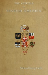 The Capitals of Spanish America — William Eleroy Curtis cover