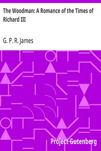 The Woodman: A Romance of the Times of Richard III — G. P. R. (George Payne Rainsford) James cover