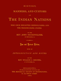History, Manners, and Customs of the Indian Nations Who Once Inhabited Pennsylvania and the Neighbouring States. — John Gottlieb Ernestus Heckewelder cover
