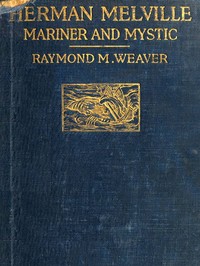 Herman Melville, Mariner and Mystic — Raymond M. (Raymond Melbourne) Weaver cover