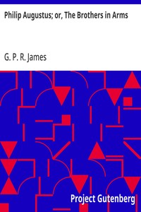 Philip Augustus; or, The Brothers in Arms — G. P. R. (George Payne Rainsford) James cover