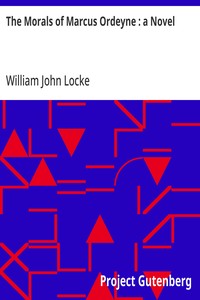 The Morals of Marcus Ordeyne : a Novel — William John Locke cover