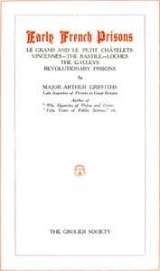 Early French Prisons: Le Grand and Le Petit Châtelets; Vincennes; The Bastile; Loches; The Galleys; Revolutionary Prisons — Arthur Griffiths cover