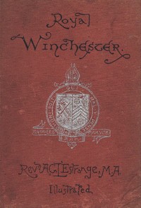 Royal Winchester: Wanderings in and about the Ancient Capital of England — A. G. K. (Alfred Guy Kingan) L'Estrange cover