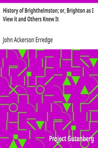 History of Brighthelmston; or, Brighton as I View it and Others Knew It: With a Chronological Table of Local Events — John Ackerson Erredge cover