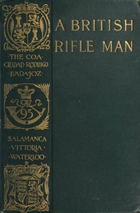 A British Rifle Man: The Journals and Correspondence of Major George Simmons, Rifle Brigade, During the Peninsular War and the Campaign of Waterloo — George Simmons cover