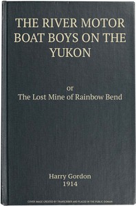 The River Motor Boat Boys on the Yukon: The Lost Mine of Rainbow Bend — Harry Gordon cover